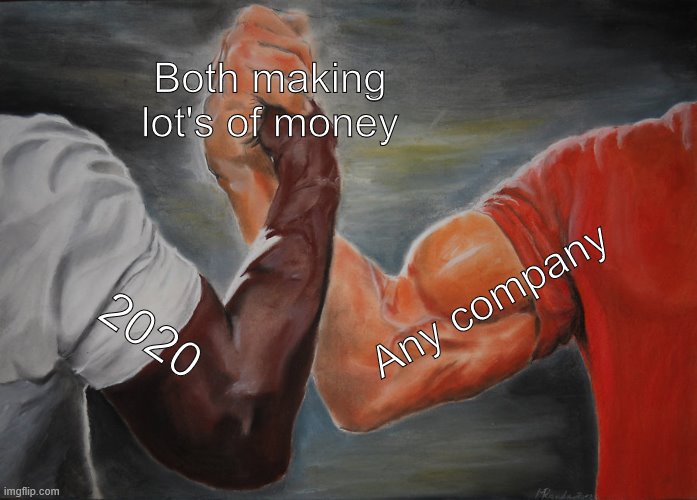 Epic Handshake Meme | Both making lot's of money; Any company; 2020 | image tagged in memes,epic handshake | made w/ Imgflip meme maker