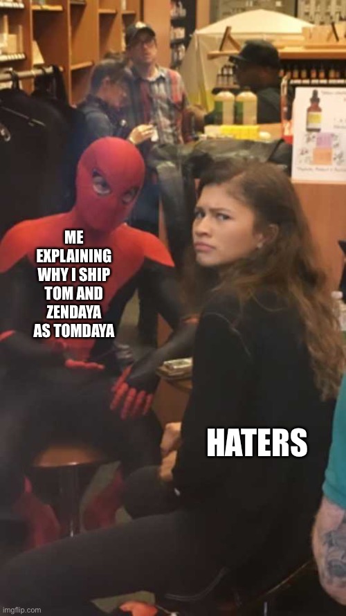 Perplexed zendaya | ME EXPLAINING WHY I SHIP TOM AND ZENDAYA AS TOMDAYA; HATERS | image tagged in perplexed zendaya | made w/ Imgflip meme maker