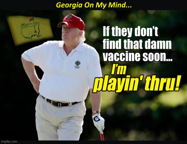 Make America Golf Again :) | image tagged in memes,funny,donald trump,coronavirus,georgia,maga | made w/ Imgflip meme maker