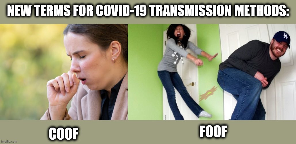 The more you know... | NEW TERMS FOR COVID-19 TRANSMISSION METHODS:; COOF; FOOF | image tagged in memes,coof,foof,coronavirus,covid-19,trasmission methods | made w/ Imgflip meme maker