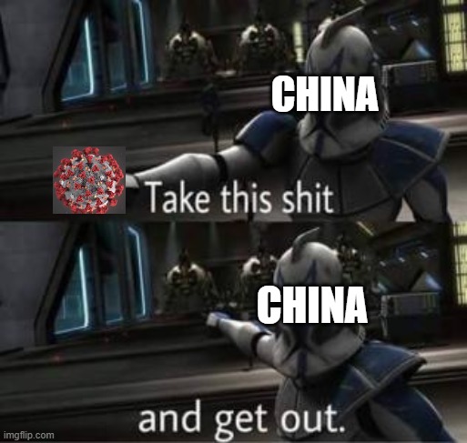 Take this shit and get out | CHINA; CHINA | image tagged in take this shit and get out | made w/ Imgflip meme maker