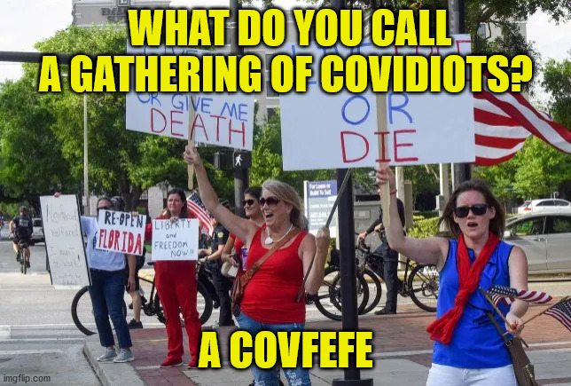 Covid Protesters | WHAT DO YOU CALL A GATHERING OF COVIDIOTS? A COVFEFE | image tagged in covid protesters | made w/ Imgflip meme maker