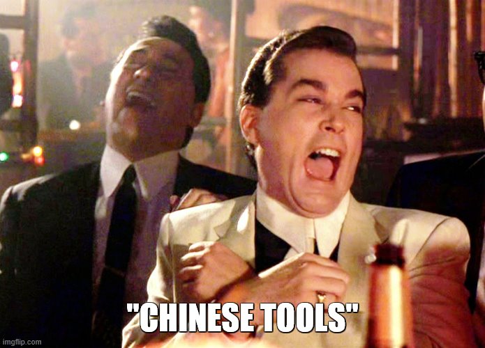 Good Fellas Hilarious Meme | "CHINESE TOOLS" | image tagged in memes,good fellas hilarious | made w/ Imgflip meme maker