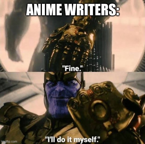 Lmao1903 | ANIME WRITERS: | image tagged in lmao1903 | made w/ Imgflip meme maker