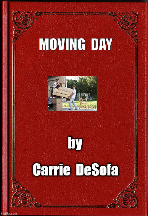 blank book | MOVING  DAY Carrie  DeSofa by | image tagged in blank book | made w/ Imgflip meme maker