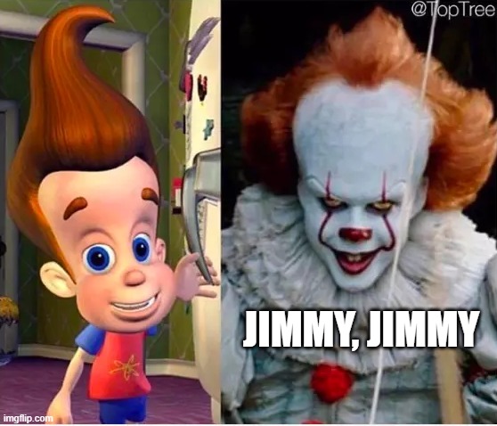 it jimmy nuetron | JIMMY, JIMMY | image tagged in it jimmy nuetron | made w/ Imgflip meme maker