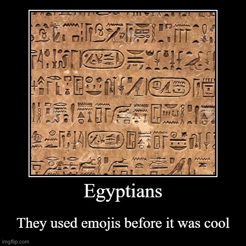 Egyptians | image tagged in funny,demotivationals,emoji | made w/ Imgflip demotivational maker