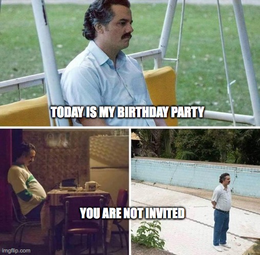 coronavirus Sports | TODAY IS MY BIRTHDAY PARTY; YOU ARE NOT INVITED | image tagged in coronavirus sports | made w/ Imgflip meme maker
