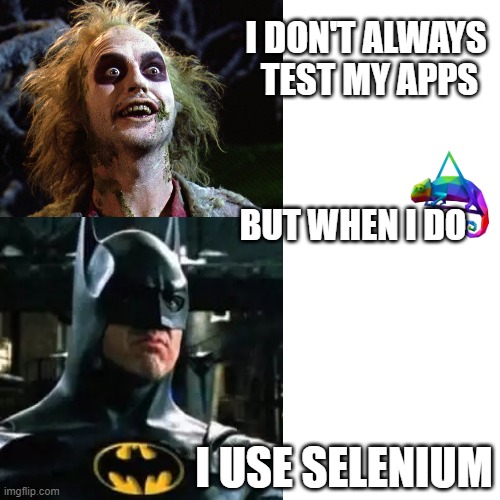 I don't always test my apps, but when I do, I use selenium | I DON'T ALWAYS 
TEST MY APPS; BUT WHEN I DO; I USE SELENIUM | image tagged in development,testing,selenium,apps,web,funny | made w/ Imgflip meme maker