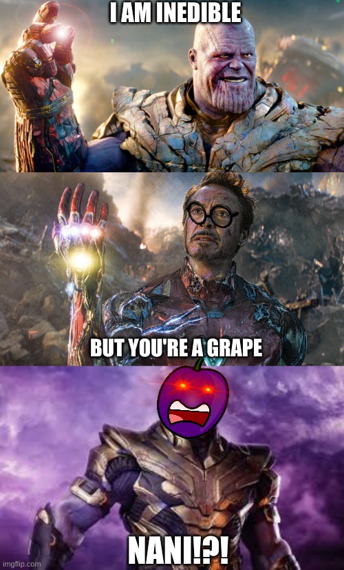 Thanos Grape | I AM INEDIBLE; BUT YOU'RE A GRAPE; NANI!?! | image tagged in thanos,grape,meme | made w/ Imgflip meme maker