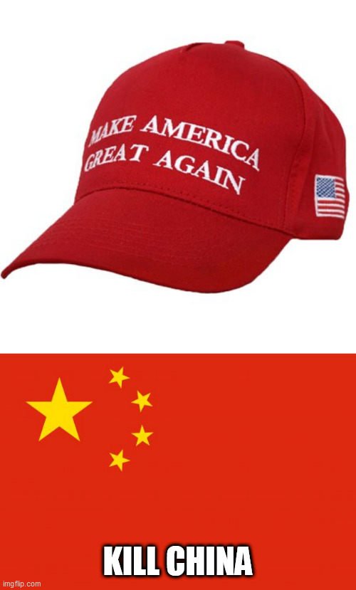 KILL CHINA | image tagged in china flag,maga hat | made w/ Imgflip meme maker