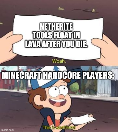 Wow This Is Useless | NETHERITE TOOLS FLOAT IN LAVA AFTER YOU DIE. MINECRAFT HARDCORE PLAYERS: | image tagged in wow this is useless | made w/ Imgflip meme maker