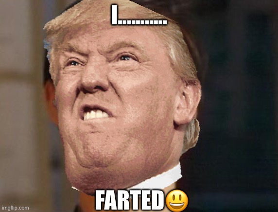 I........... FARTED😃 | made w/ Imgflip meme maker