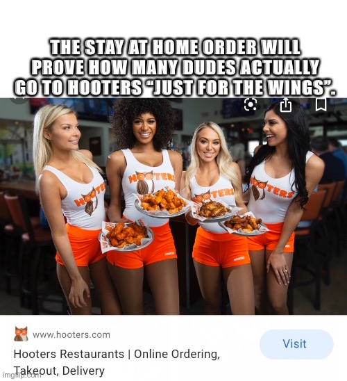 ONLY FOR THE WINGS | THE STAY AT HOME ORDER WILL PROVE HOW MANY DUDES ACTUALLY GO TO HOOTERS “JUST FOR THE WINGS”. | image tagged in hooters,covid-19,coronavirus meme,stay home,wings,funny | made w/ Imgflip meme maker