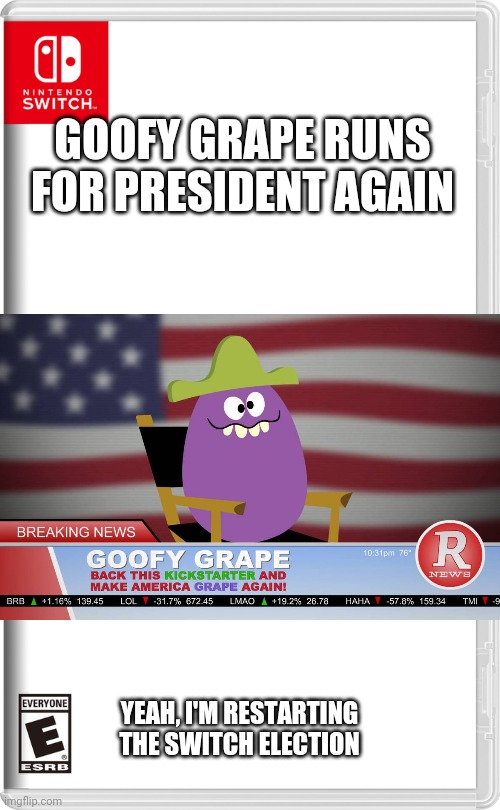 Ultimate Boi had just caused the switch election to go short, even though it's my series, RESTARTING TIME! | GOOFY GRAPE RUNS FOR PRESIDENT AGAIN; YEAH, I'M RESTARTING THE SWITCH ELECTION | image tagged in nintendo switch,goofy grape,switch election,funny face,memes | made w/ Imgflip meme maker