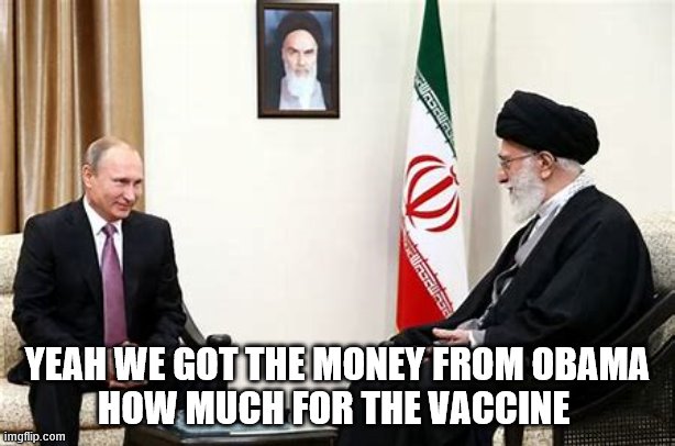 Putin & Ayatolla | YEAH WE GOT THE MONEY FROM OBAMA
HOW MUCH FOR THE VACCINE | image tagged in putin  ayatolla | made w/ Imgflip meme maker