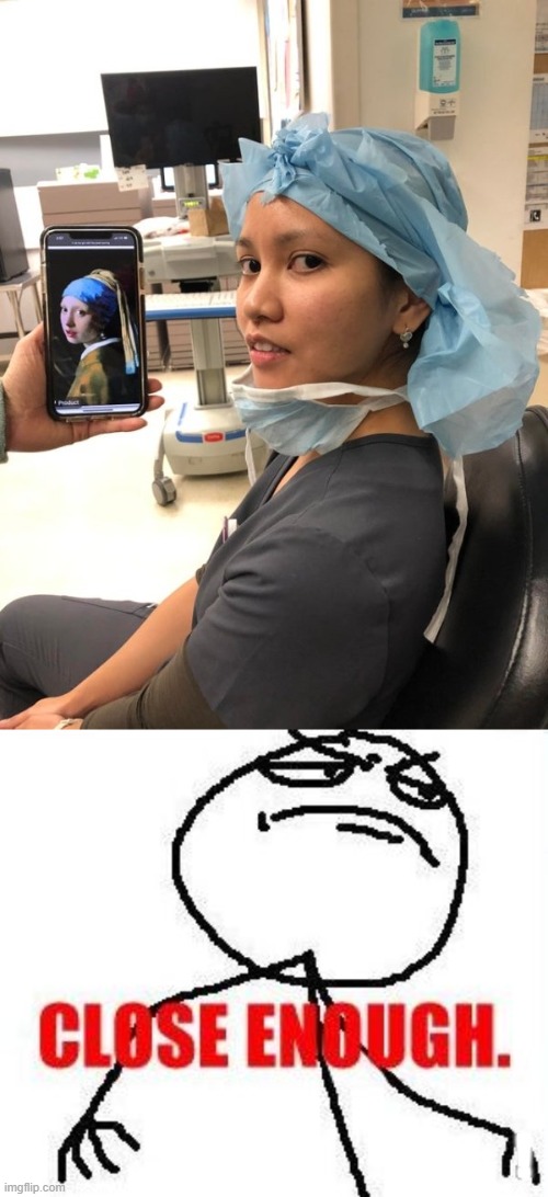 ! | image tagged in memes,close enough,totally looks like,cell phone,nurse | made w/ Imgflip meme maker