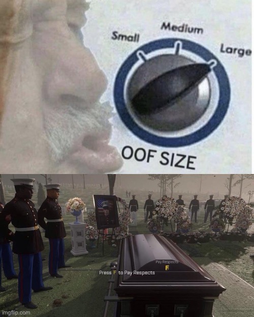 image tagged in press f to pay respects,oof size large | made w/ Imgflip meme maker