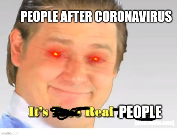 After covid | PEOPLE AFTER CORONAVIRUS; PEOPLE | image tagged in it's free real estate | made w/ Imgflip meme maker