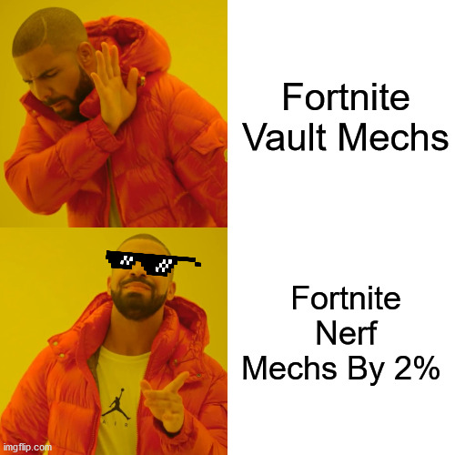 Drake Hotline Bling | Fortnite Vault Mechs; Fortnite Nerf Mechs By 2% | image tagged in memes,drake hotline bling | made w/ Imgflip meme maker