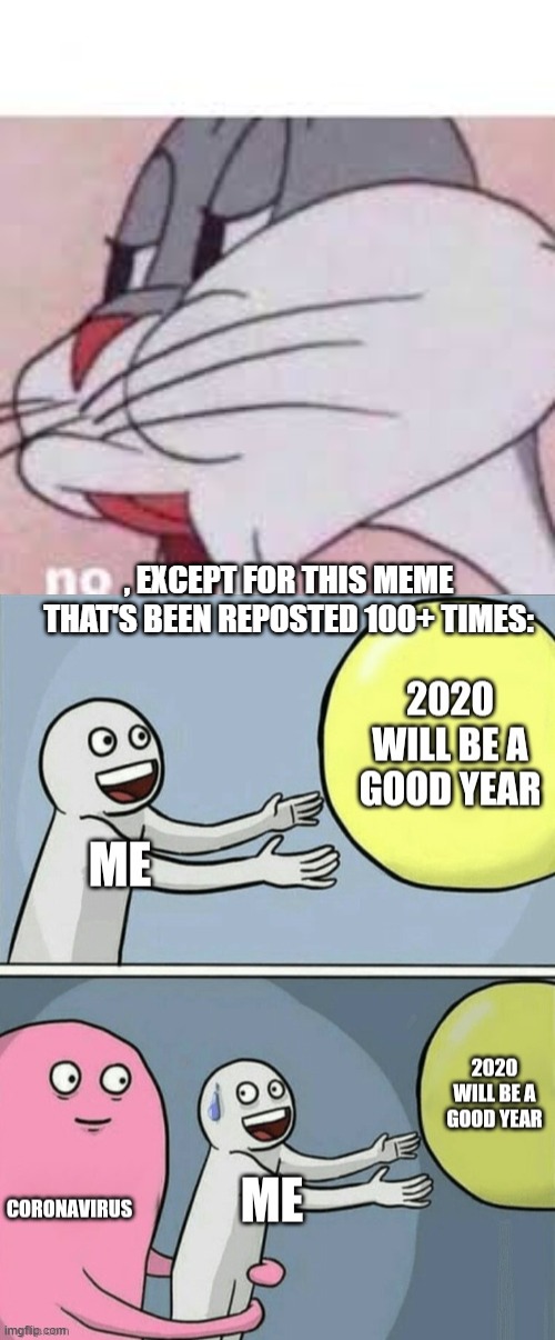 , EXCEPT FOR THIS MEME THAT'S BEEN REPOSTED 100+ TIMES: | image tagged in no bugs bunny | made w/ Imgflip meme maker