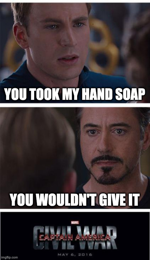 Marvel Civil War 1 | YOU TOOK MY HAND SOAP; YOU WOULDN'T GIVE IT | image tagged in memes,marvel civil war 1 | made w/ Imgflip meme maker