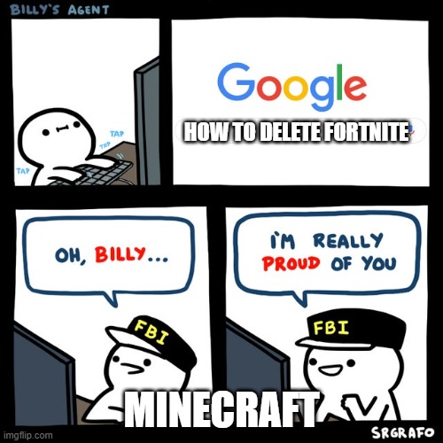 Billy's FBI Agent | HOW TO DELETE FORTNITE; MINECRAFT | image tagged in billy's fbi agent,memes,funny,fortnite,minecraft | made w/ Imgflip meme maker