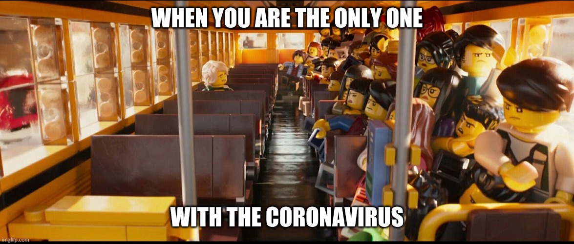 Big Chungis | WHEN YOU ARE THE ONLY ONE; WITH THE CORONAVIRUS | image tagged in gavin stodghill | made w/ Imgflip meme maker