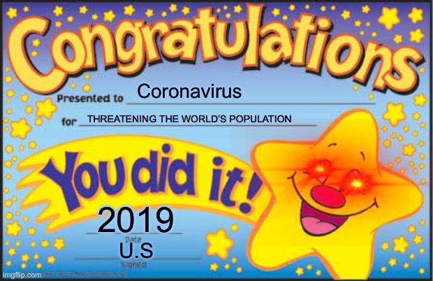 Happy Star Congratulations | Coronavirus; THREATENING THE WORLD’S POPULATION; 2019; U.S | image tagged in memes,happy star congratulations | made w/ Imgflip meme maker