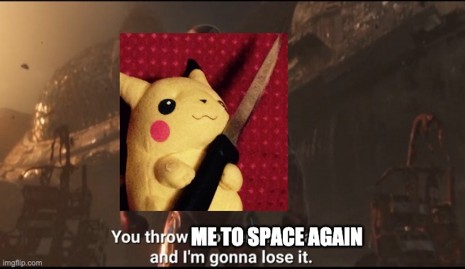 Pikachu when he sees ash again | ME TO SPACE AGAIN | image tagged in tony stark i'm gonna lose it,yeetachu | made w/ Imgflip meme maker