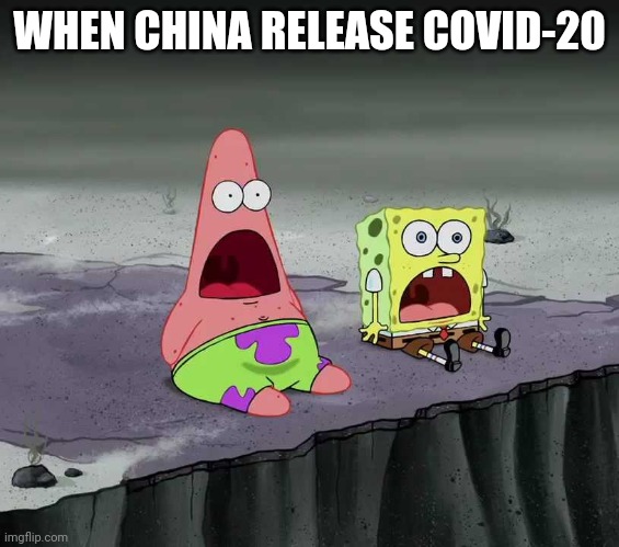 surprised SpongeBob and Patrick | WHEN CHINA RELEASE COVID-20 | image tagged in surprised spongebob and patrick | made w/ Imgflip meme maker