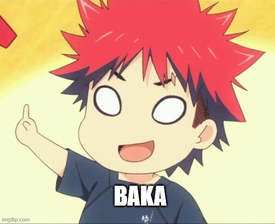 BAKA | BAKA | image tagged in anime,funny | made w/ Imgflip meme maker