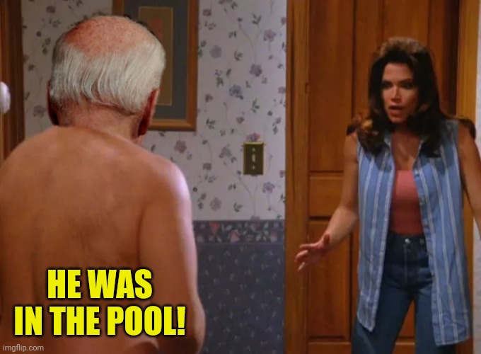 HE WAS IN THE POOL! | made w/ Imgflip meme maker