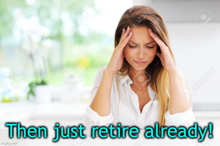 Then just retire already! | made w/ Imgflip meme maker