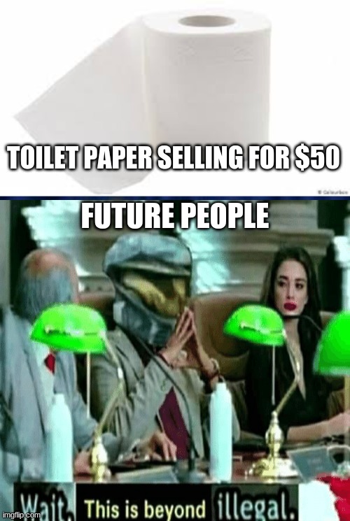 TOILET PAPER SELLING FOR $50; FUTURE PEOPLE | made w/ Imgflip meme maker