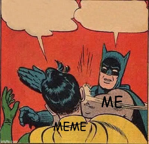 Batman Slapping Robin Meme | MEME ME | image tagged in memes,batman slapping robin | made w/ Imgflip meme maker