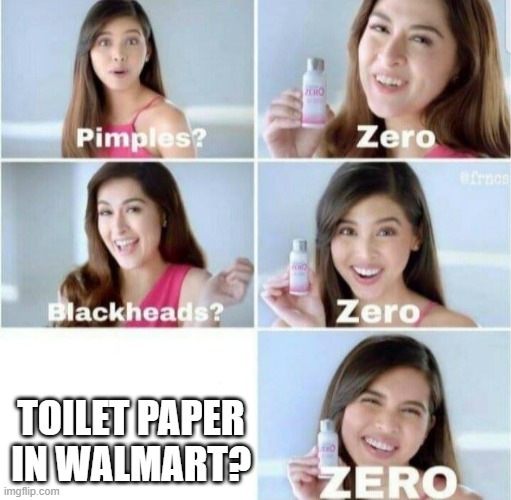 Pimples, Zero! | TOILET PAPER IN WALMART? | image tagged in pimples zero | made w/ Imgflip meme maker