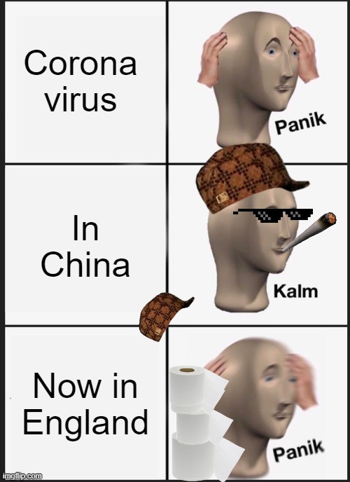 Panik Kalm Panik | Corona virus; In China; Now in England | image tagged in memes,panik kalm panik | made w/ Imgflip meme maker