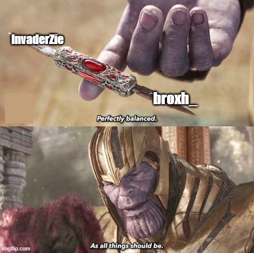 Perfectly Balanced | InvaderZie; broxh_ | image tagged in perfectly balanced | made w/ Imgflip meme maker