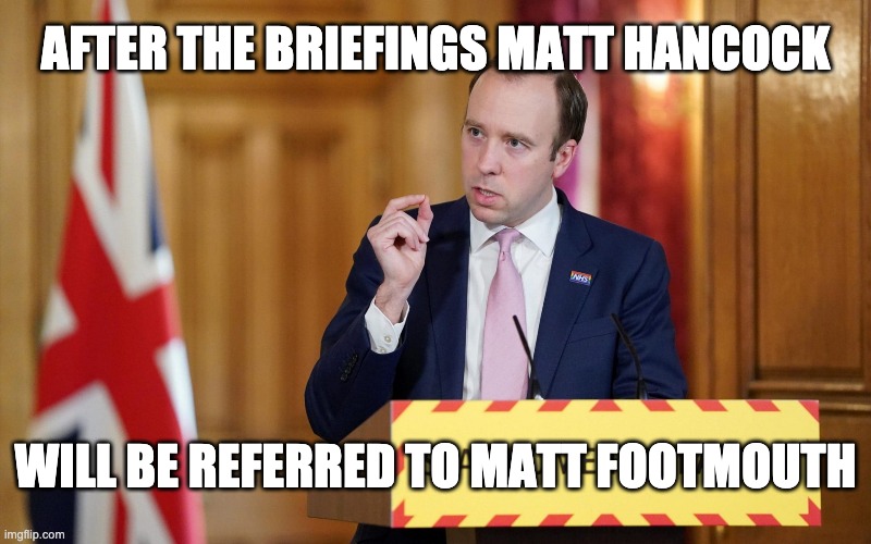 Matt Hancock MP | AFTER THE BRIEFINGS MATT HANCOCK; WILL BE REFERRED TO MATT FOOTMOUTH | image tagged in matt hancock | made w/ Imgflip meme maker