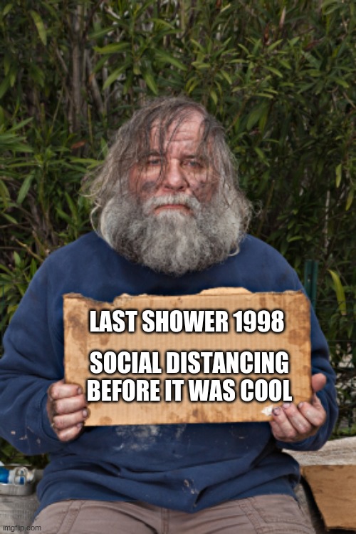We are in this together | LAST SHOWER 1998; SOCIAL DISTANCING BEFORE IT WAS COOL | image tagged in blak homeless sign,we are in this together,social distancing,i can't afford a mask,trendsetter,this could be you after lockdown | made w/ Imgflip meme maker