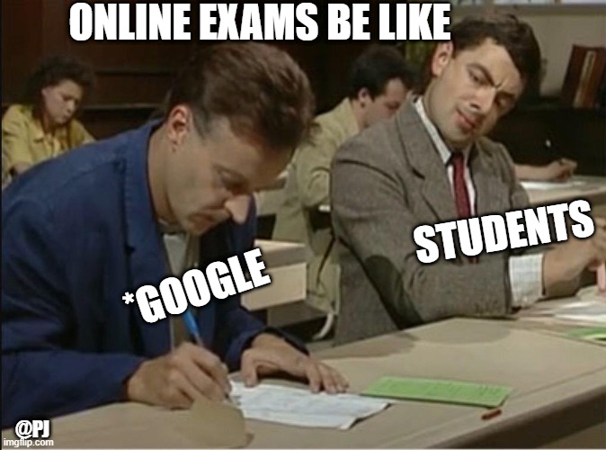 exams | ONLINE EXAMS BE LIKE; STUDENTS; *GOOGLE; @PJ | image tagged in mr bean cheats on exam | made w/ Imgflip meme maker