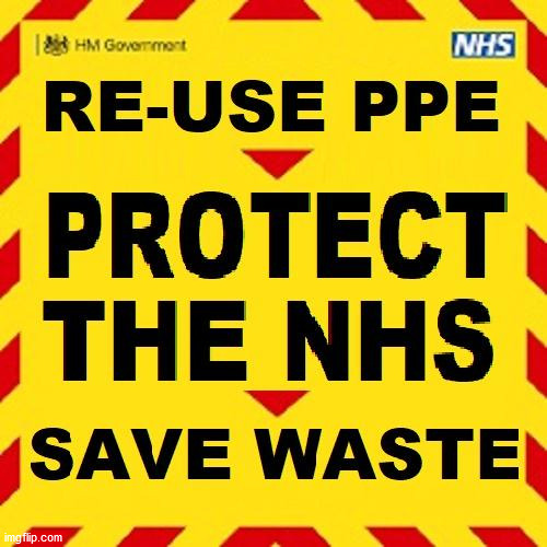 Protect the NHS - re-use PPE | image tagged in protect the nhs ppe,nhs ppe,coronavirus meme,corona virus,save waste,save the planet | made w/ Imgflip meme maker