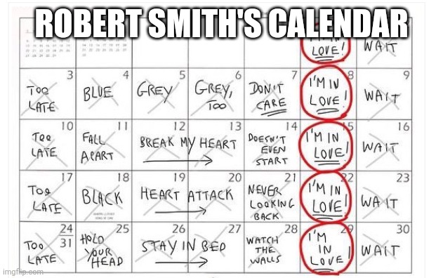 Who else can't wait for friday? | ROBERT SMITH'S CALENDAR | image tagged in robert smith,the cure | made w/ Imgflip meme maker