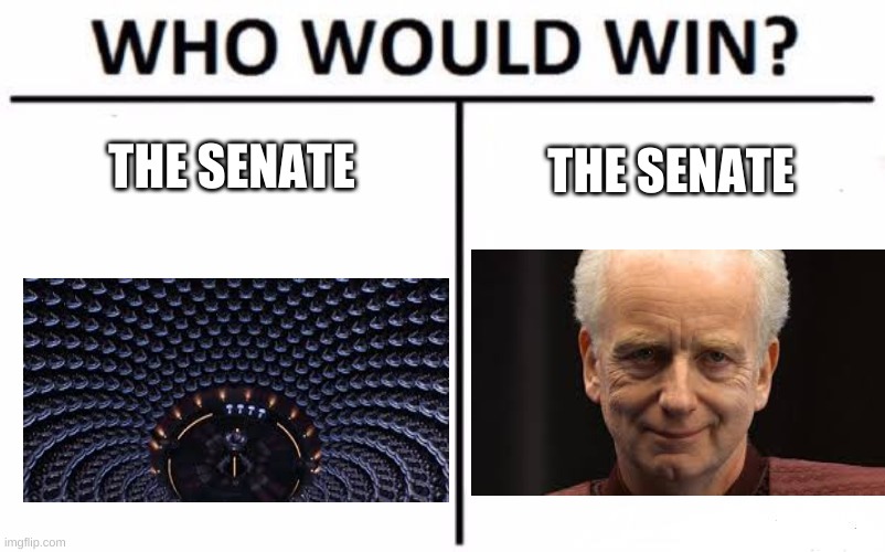 Who Would Win? Meme | THE SENATE; THE SENATE | image tagged in memes,who would win | made w/ Imgflip meme maker