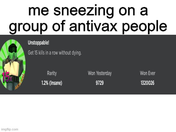 Ya like memes? | me sneezing on a group of antivax people | image tagged in blank white template | made w/ Imgflip meme maker