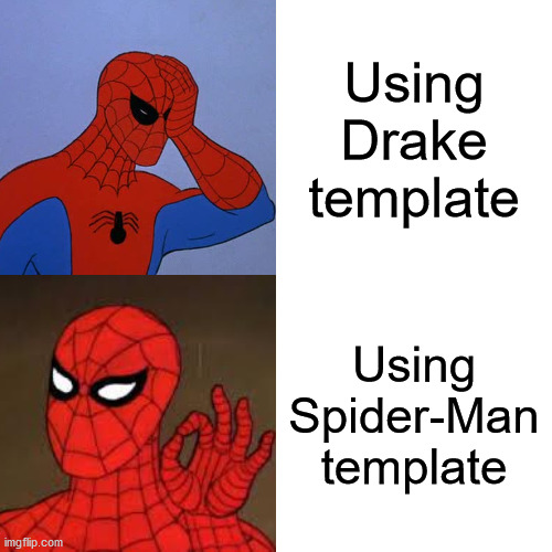 Drake Template Parody | Using Drake template; Using Spider-Man template | image tagged in memes,spider man,drake hotline bling | made w/ Imgflip meme maker