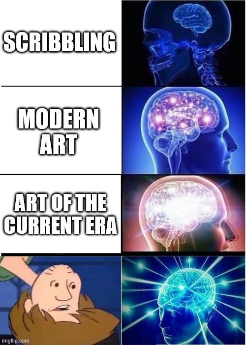 shaggy is art | SCRIBBLING; MODERN ART; ART OF THE CURRENT ERA | image tagged in memes,expanding brain,shaggy | made w/ Imgflip meme maker