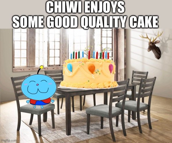 CHIWI ENJOYS SOME GOOD QUALITY CAKE | image tagged in chiwi | made w/ Imgflip meme maker