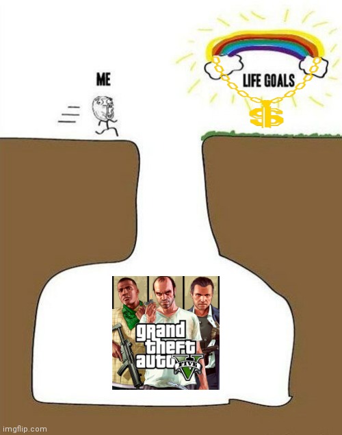 Life goal gta V | image tagged in life goals | made w/ Imgflip meme maker